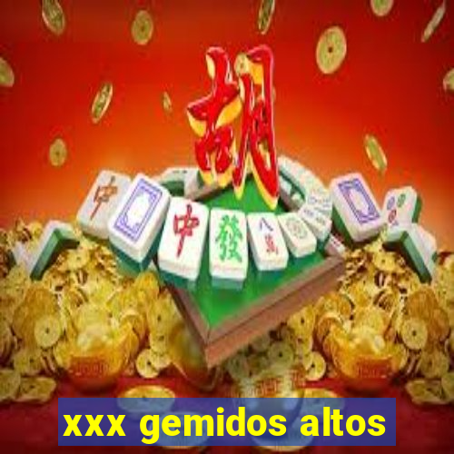 xxx gemidos altos